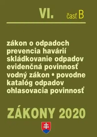 Zákony, zbierky zákonov Zákony 2020 VI. B - Odpadové a vodné hospodárstvo – Úplné znenie k 1.1.2020 (Zákon o odpadoch, Skládkovanie odpadov, Prevencia havárií, Zálohovanie obalov, Vodný zákon, Povodne) - Kolektív autorov