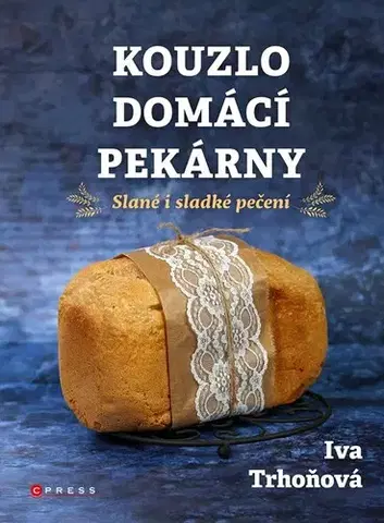 Kuchárky - ostatné Kouzlo domácí pekárny - Iva Trhoňová