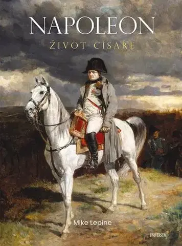 História Napoleon - Život císaře - Mike Lepine