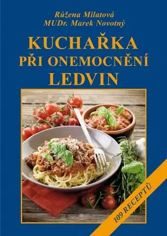 Zdravá výživa, diéty, chudnutie Kuchařka při onemocnění ledvin - Růžena Milatová