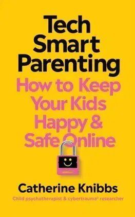 Psychológia, etika Tech-Smart Parenting - Catherine Knibbs