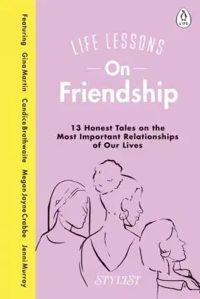 Psychológia, etika Life Lessons On Friendship : 13 Honest Tales of the Most Important Relationships of Our Lives - Kolektív autorov