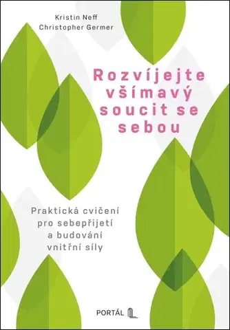Psychológia, etika Rozvíjejte všímavý soucit se sebou - Kristin Neff,Christopher Germer,Petra Diestlerová