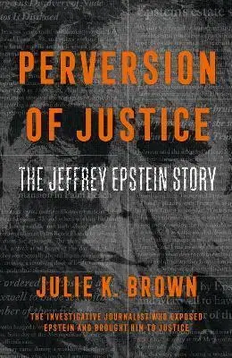 Osobnosti Perversion Of Justice: The Jeffrey Epstein Story - Julie K. Brown
