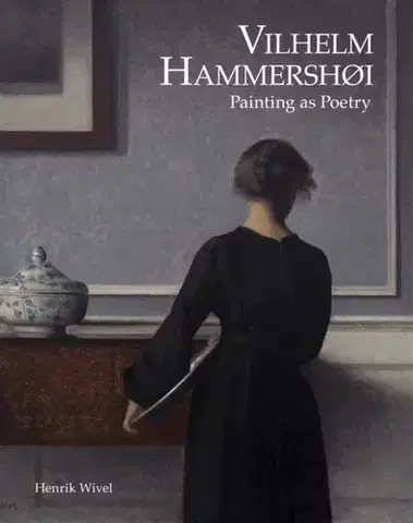 Maliarstvo, grafika Vilhelm Hammershoi: Painting as Poetry - Henrik Wivel