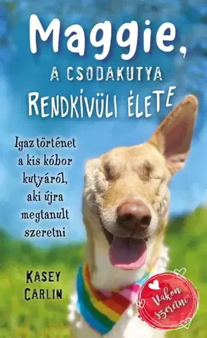 Skutočné príbehy Maggie, a csodakutya rendkívüli élete - Kasey Carlin,Zita Szántai