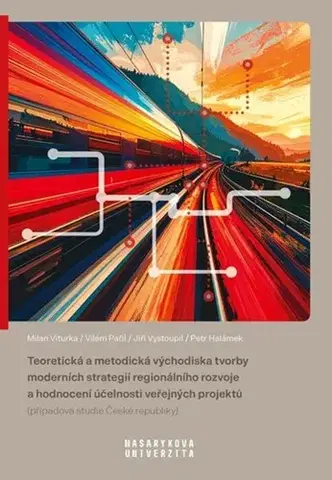 Manažment Teoretická a metodická východiska tvorby moderních strategií regionálního rozvoje a hodnocení účelnosti veřejných projektů - Kolektív autorov