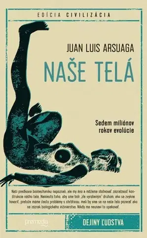 História - ostatné Naše telá - Juan Luis Arsuaga,Katarína Zubácka