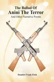 Beletria - ostatné The Ballad Of Anini The Terror And Other Narrative Poems - Frank Eboh Dumbiri