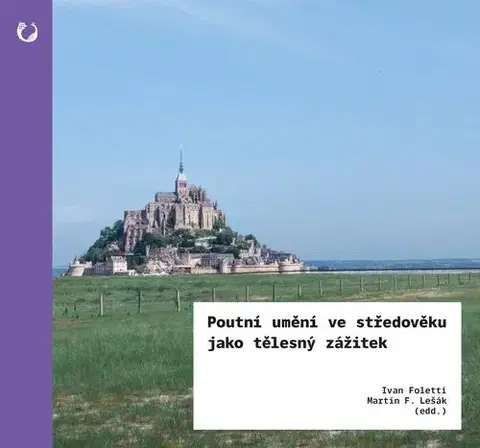 Umenie - ostatné Poutní umění ve středověku jako tělesný zážitek - Ivan Foletti