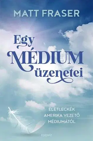 Mágia a okultizmus Egy médium üzenetei - Fraser Matt