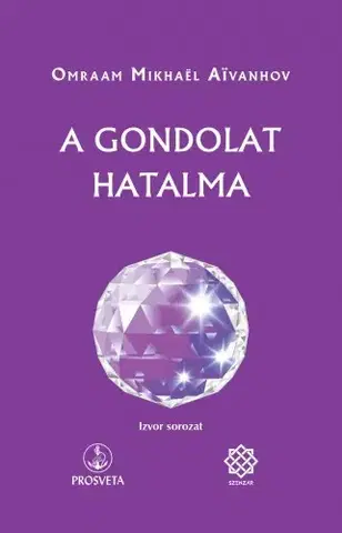 Duchovný rozvoj A gondolat hatalma - Omraam Mikhaël Aivanhov