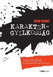 Psychológia, etika Karaktergyilkosság - Kornél Bőhm