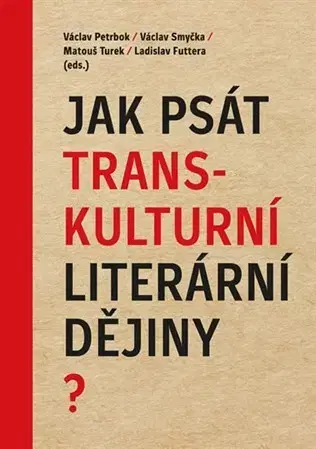 Literárna veda, jazykoveda Jak psát transkulturní literární dějiny? - Kolektív autorov,Václav Petrbok
