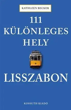 Cestopisy 111 különleges hely - Lisszabon - Kathleen Becker