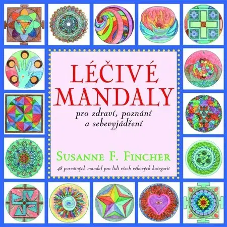 Aura, čakry, mandaly, kamene Léčivé mandaly pro zdraví, poznání a sebevyjádření - Susanne F. Fincher