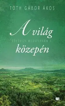 Beletria - ostatné A világ közepén - Tóth Gábor Ákos