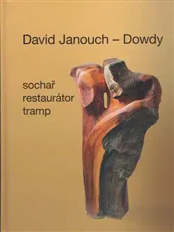 Sochárstvo, plastika David Janouch - Dowdy - Ladislav Janouch