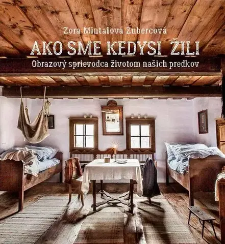 Slovenské a české dejiny Ako sme kedysi žili - Zora Mintalová-Zubercová
