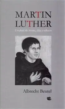 Kresťanstvo Martin Luther - Albrecht Beutelspacher