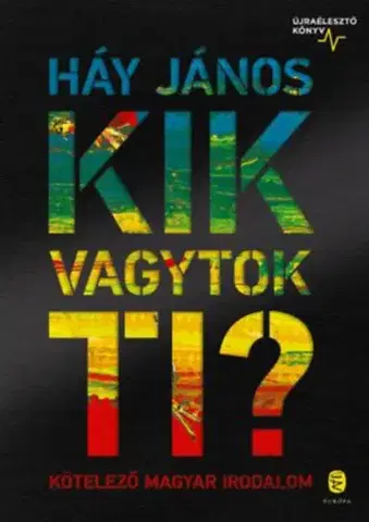 Literárna veda, jazykoveda Kik vagytok ti? - Kötelező magyar irodalom - Újraélesztő könyv - János Háy