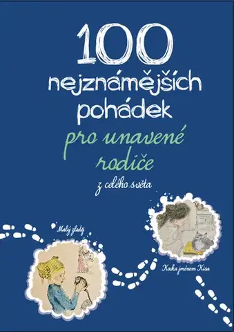 Rozprávky 100 nejznámnějších pohádek pro unavené rodiče: z celého světa - Michaela Tychtlová