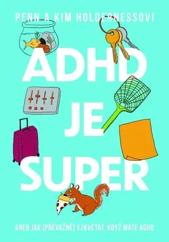 Psychológia, etika ADHD je super - Penn Holderness,Kim Holderness,Marek Čtrnáct