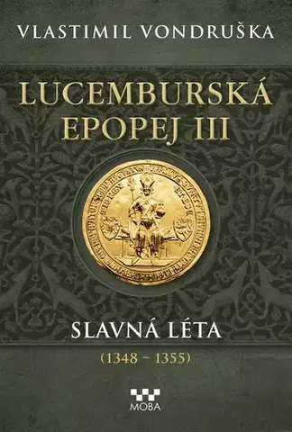 Beletria - ostatné Lucemburská epopej III - Slavná léta (1348-1355) - Vlastimil Vondruška