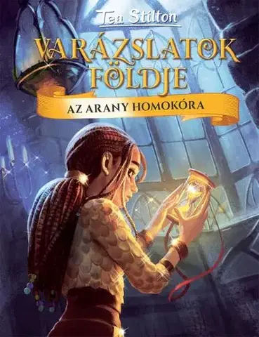 Fantasy, upíri Varázslatok Földje - Az arany homokóra - Tea Stilton