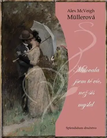 Historické romány Milovala jsem tě víc, než sis myslel - Alex McVeigh-Müllerová