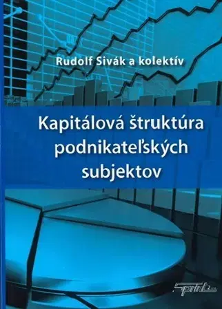 Podnikanie, obchod, predaj Kapitálová štruktúra podnikateľských subjektov - Kolektív autorov,Rudolf Sivák