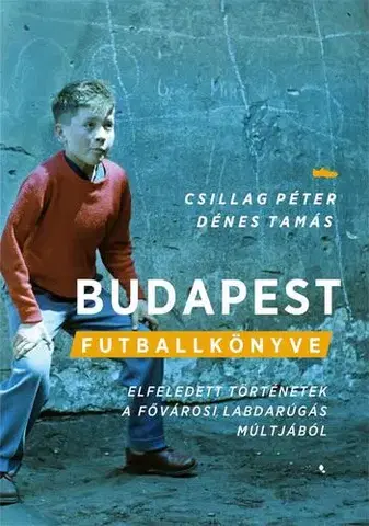 Futbal, hokej Budapest futballkönyve - Péter Csillag,Tamás Dénes
