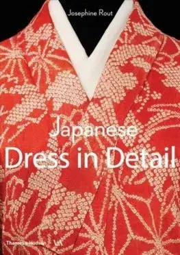 Dizajn, úžitkové umenie, móda Japanese Dress in Detail - Josephine Rout,Anna Jackson