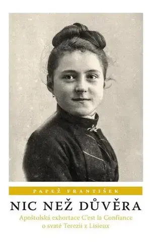 Kresťanstvo Nic než důvěra - Pápež František