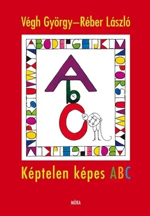 Básničky a hádanky pre deti Képtelen képes ABC - György Végh,László Réber