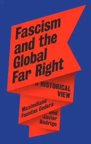 Politológia Fascism and the Global Far Right - Javier Rodrigo,Maximiliano Fuentes Codera