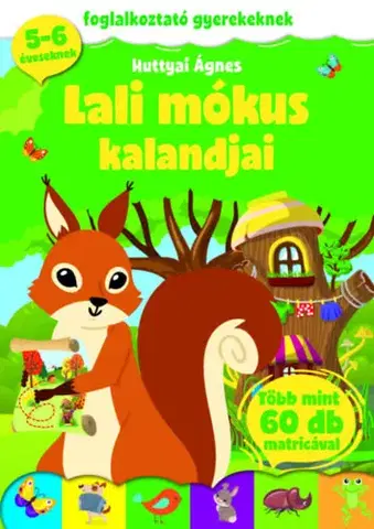 Pre deti a mládež - ostatné Lali mókus kalandjai - Foglalkoztató gyerekeknek - 5-6 éveseknek - több mint 60 db matricával - Ágnes Huttyai