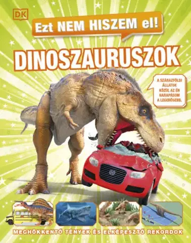 Príroda Ezt nem hiszem el! - Dinoszauruszok - Meghökkentő tények és elképesztő rekordok