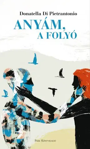 Svetová beletria Anyám, a folyó - Donatella di Pietrantonio