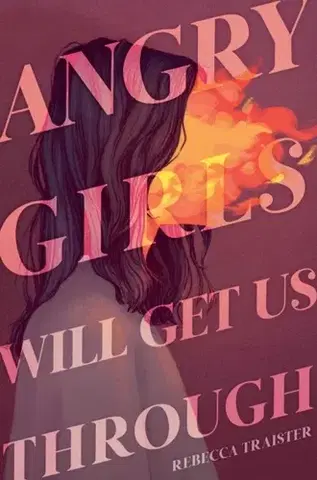 Encyklopédie pre deti a mládež - ostatné Angry Girls Will Get Us Through - Rebecca Traister