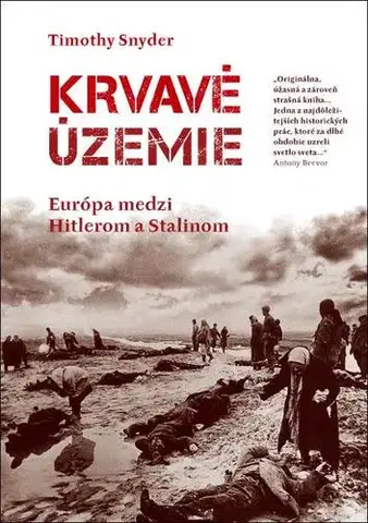 Svetové dejiny, dejiny štátov Krvavé územie - Timothy Snyder,Martin Slobodník,Igor Slobodník