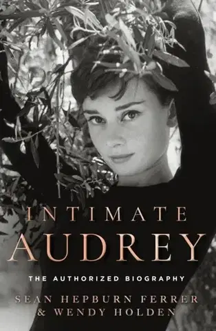 Biografie - Životopisy Intimate Audrey - Sean Hepburn Ferrer,Wendy Holden
