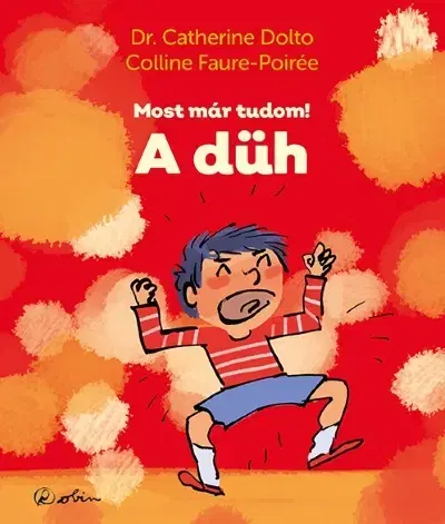 Výchova, cvičenie a hry s deťmi Most már tudom! A düh - Catherine Dolto,Colline Faure-Poirée