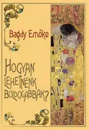 Psychológia, etika Hogyan lehetnénk boldogabbak? - Emöke Bagdy