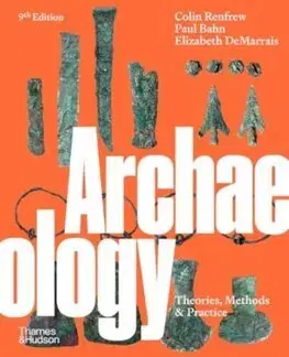 Archeológia, genealógia a heraldika Archaeology - Theories, Methods and Practice - Colin Renfrew,Paul Bahn,Elizabeth DeMarrais
