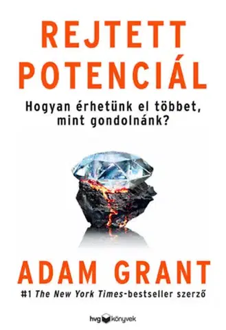 Rozvoj osobnosti Rejtett potenciál - Hogyan érhetünk el többet, mint gondolnánk? - Adam Grant