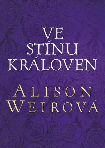 História - ostatné Ve stínu královen - Alison Weirová