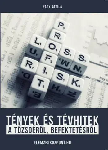 Financie, finančný trh, investovanie Tények és tévhitek a tőzsdéről, befektetésről - Attila Nagy