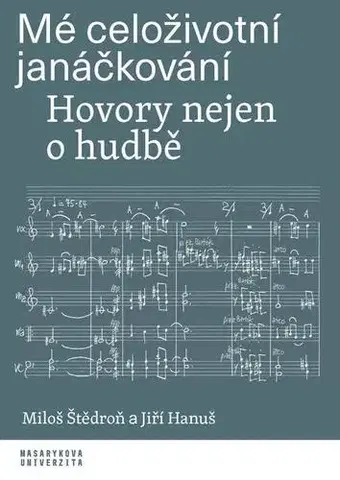 Hudba - noty, spevníky, príručky Mé celoživotní janáčkování - Miloš Štědroň,Hanuš Jiří