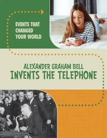 Encyklopédie pre deti a mládež - ostatné Alexander Graham Bell Invents the Telephone - Rachel Werner